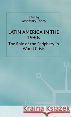 Latin America in the 1930s: The Role of the Periphery in World Crisis Thorp, Rosemary 9780333365724
