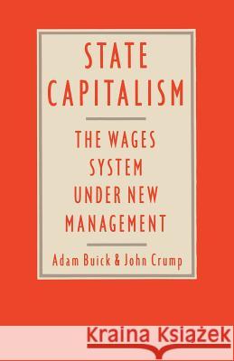 State Capitalism: The Wages System Under New Management Buick, Adam 9780333367766 Palgrave MacMillan