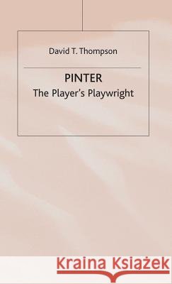 Pinter: The Player's Playwright Thompson, David T. 9780333369333