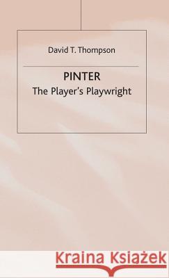 Pinter: The Player's Playwright Thompson, David T. 9780333369333 Palgrave Macmillan