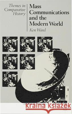 Mass Communications and the Modern World Ken Ward 9780333372630 Bloomsbury Publishing PLC