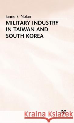 Military Industry in Taiwan and South Korea Janne E. Nolan 9780333373002 PALGRAVE MACMILLAN