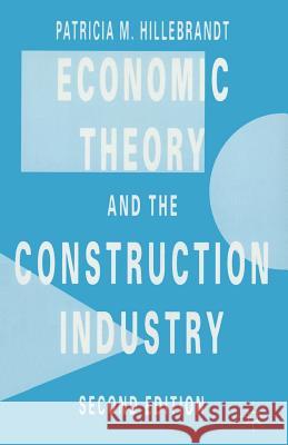 Economic Theory and the Construction Industry Patricia M. Hillebrandt 9780333374542 Palgrave MacMillan