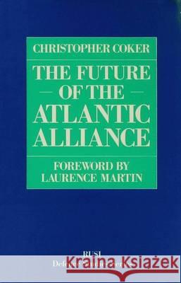 The Future of the Atlantic Alliance Christopher Coker   9780333375464 Palgrave Macmillan