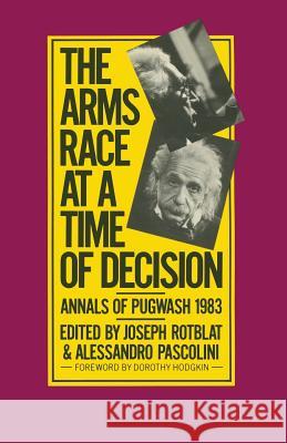 The Arms Race at a Time of Decision: Annals of Pugwash 1983 Rotblat, Joseph 9780333376492