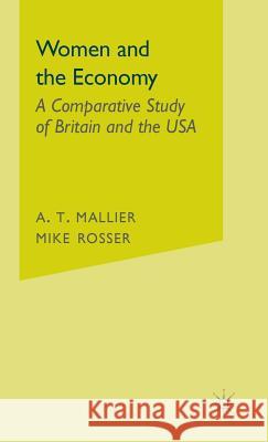 Women and the Economy: A Comparative Study of Britain and the USA Mallier, A. T. 9780333379387 PALGRAVE MACMILLAN