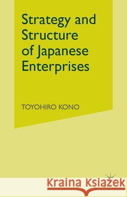 Strategy and Structure of Japanese Enterprises Toyohiro Kono   9780333382738