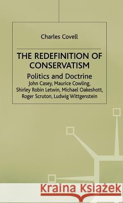 The Redefinition of Conservatism: Politics and Doctrine Covell, Charles 9780333384633