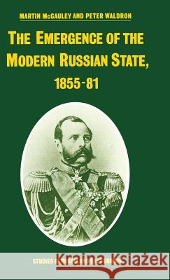The Emergence of the Modern Russian State, 1855-81 Martin Mccauley Peter Waldron 9780333384695 PALGRAVE MACMILLAN