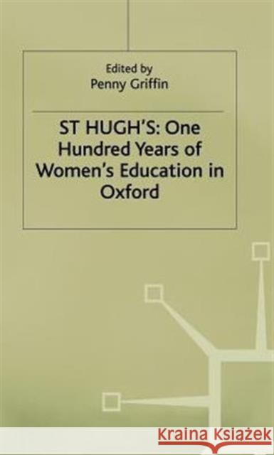 St Hugh's: One Hundred Years of Women's Education in Oxford  Griffin 9780333384862 0