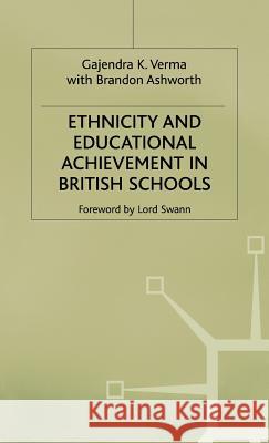 Ethnicity and Educational Achievement in British Schools Gajendra K. Verma Brandon Ashworth 9780333385494 PALGRAVE MACMILLAN