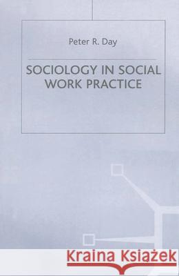 Sociology in Social Work Practice Peter R. Day 9780333385579 PALGRAVE MACMILLAN