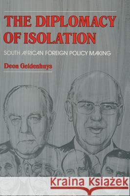 The Diplomacy of Isolation: South African Foreign Policy Making Geldenhuys, D. 9780333385609 Palgrave Macmillan