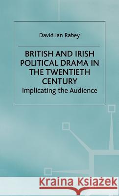 British and Irish Political Drama in the Twentieth Century: Implicating the Audience Rabey, D. 9780333387078 PALGRAVE MACMILLAN