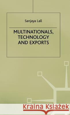 Multinationals, Technology and Exports: Selected Papers Lall, Sanjaya 9780333387702