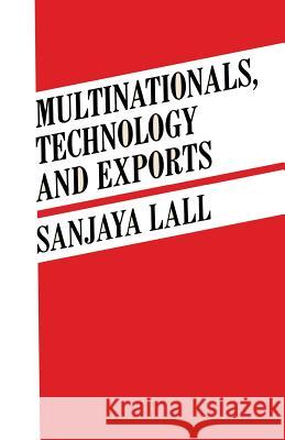 Multinationals, Technology and Exports: Selected Papers Lall, Sanjaya 9780333387719