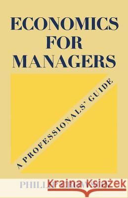 Economics for Managers: A Professionals' Guide Crowson, Phillip 9780333390047