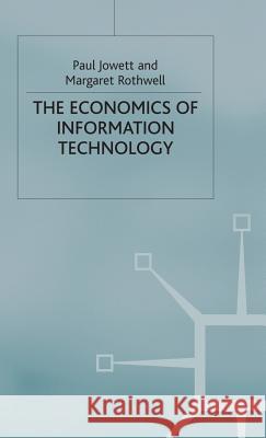 The Economics of Information Technology Paul Jowett Margaret Rothwell  9780333394212 Palgrave Macmillan