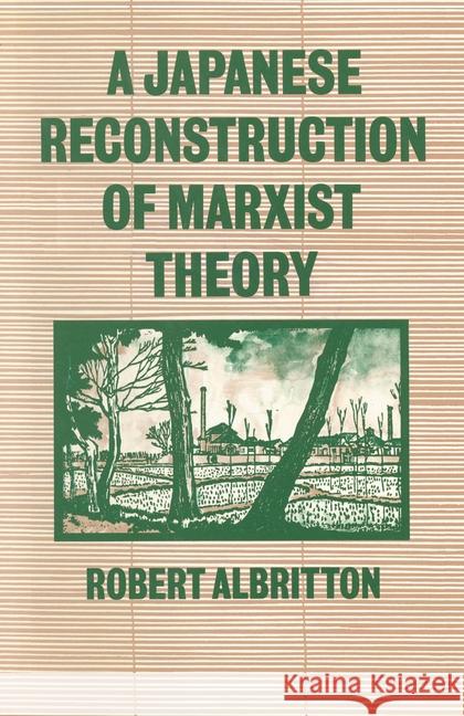 A Japanese Reconstruction of Marxist Theory Albritton, Robert 9780333395912