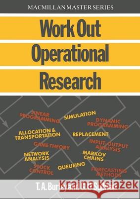 Work Out Operational Research T A Burley, G O'Sullivan 9780333396186 Bloomsbury Publishing PLC