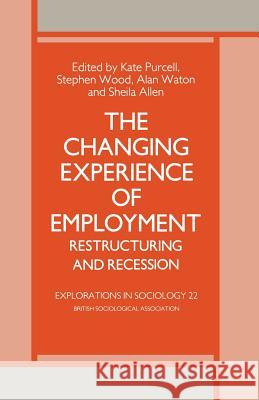 The Changing Experience of Employment: Restructuring and Recession Waton, A. 9780333396964 Palgrave MacMillan