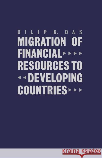 Migration of Financial Resources to Developing Countries Dilip K. Das   9780333397992 Palgrave Macmillan