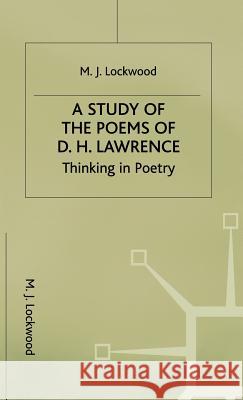 A Study of the Poems of D. H. Lawrence: Thinking in Poetry Lockwood, M. 9780333398371 PALGRAVE MACMILLAN