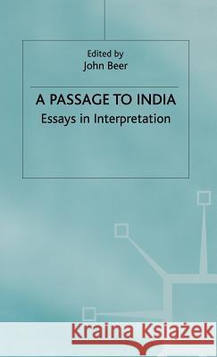 A Passage to India: Essays in Interpretation Beer, J. 9780333400128