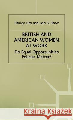 British and American Women at Work: Do Equal Opportunities Policies Matter? Dex, Shirley 9780333402191 PALGRAVE MACMILLAN