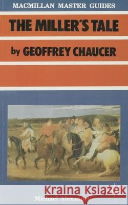 Chaucer: The Miller's Tale Michael Alexander 9780333402580