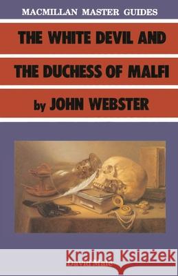 The White Devil and the Duchess of Malfi by John Webster David A. Male 9780333402641