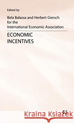 Economic Incentives: Proceedings of a Conference Held by the International Economic Association at Kiel, West Germany Balassa, Bela 9780333404737