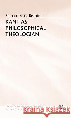 Kant as Philosophical Theologian Bernard M. G. Reardon 9780333405086