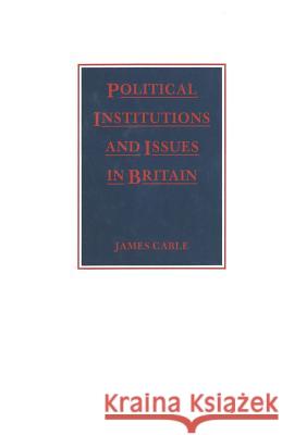Political Institutions and Issues in Britain Cable James 9780333405413