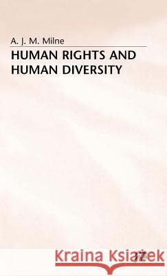 Human Rights and Human Diversity: An Essay in the Philosophy of Human Rights Milne, A. J. M. 9780333406182 PALGRAVE MACMILLAN