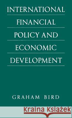 International Financial Policy and Economic Development: A Disaggregated Approach Graham Bird   9780333408902