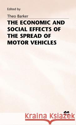 The Economic and Social Effects of the Spread of Motor Vehicles: An International Centenary Tribute Barker, Theo 9780333412992