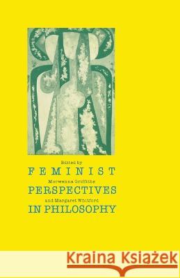 Feminist Perspectives in Philosophy Morwenna Griffiths Margaret Whitford 9780333413333 Palgrave MacMillan