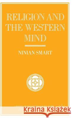 Religion and the Western Mind: Drummond Lectures Delivered at the University of Stirling, Scotland, March 1985, and Other Essays Smart, Ninian 9780333418031 PALGRAVE MACMILLAN