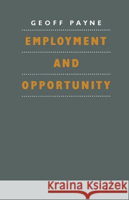 Employment and Opportunity Geoffrey Payne 9780333418284 Palgrave Macmillan