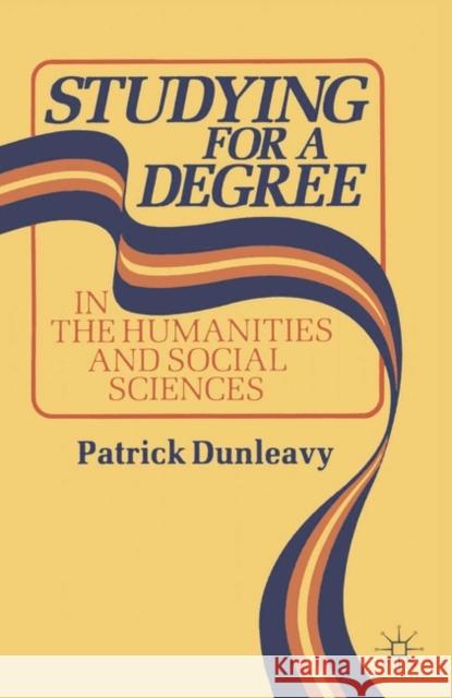 Studying for a Degree: In the Humanities and Social Sciences Dunleavy, Patrick 9780333418420