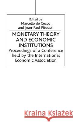 Monetary Theory and Economic Institutions: Proceedings of a Conference Held by the International Economic Association at Fiesole, Florence, Italy de Cecco, Marcello 9780333418444