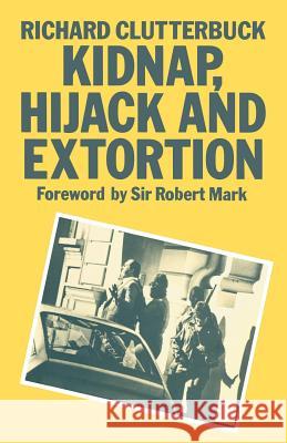 Kidnap, Hijack and Extortion: The Response Richard Clutterbuck 9780333419380