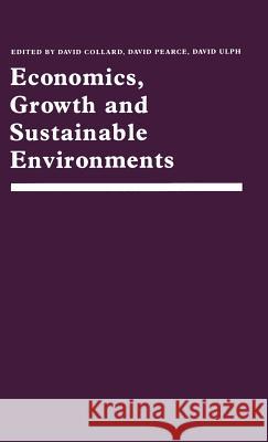 Economics, Growth and Sustainable Environments: Essays in Memory of Richard Lecomber Collard, David 9780333421871