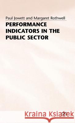 Performance Indicators in the Public Sector Paul Jowett Margaret Rothwell 9780333424094 PALGRAVE MACMILLAN