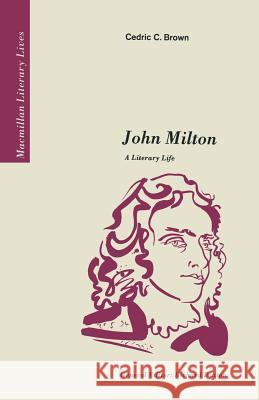 John Milton: A Literary Life Brown, Cedric C. 9780333425169 Palgrave MacMillan