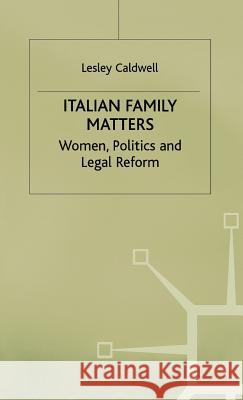Italian Family Matters: Women, Politics and Legal Reform Caldwell, Lesley 9780333426777 PALGRAVE MACMILLAN