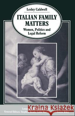 Italian Family Matters: Women, Politics and Legal Reform Caldwell, Lesley 9780333426784