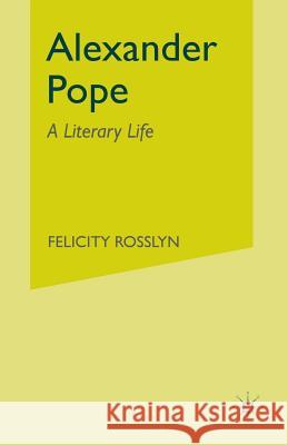 Alexander Pope: A Literary Life Felicity Rosslyn 9780333426913 Palgrave Macmillan