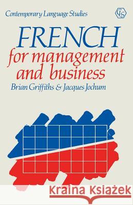French for Management and Business Brian Griffiths Jacques Jochum David Burn 9780333432471 Palgrave MacMillan
